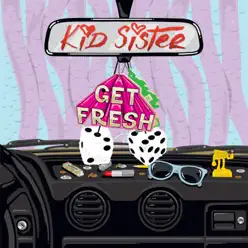 Get Fresh - EP - Kid Sister Get Fresh - EP - Kid Sister