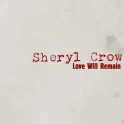 Love Will Remain - Single - Sheryl Crow Love Will Remain - Single - Sheryl Crow