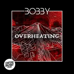 Overheating - Single - Bobby Overheating - Single - Bobby