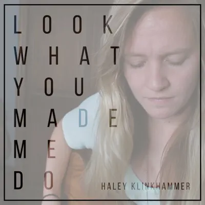 Look What You Made Me Do - Single - Haley Klinkhammer