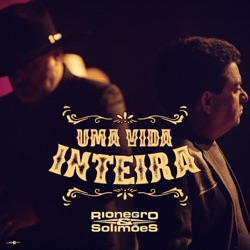Rionegro & Solimões - Uma Vida Inteira