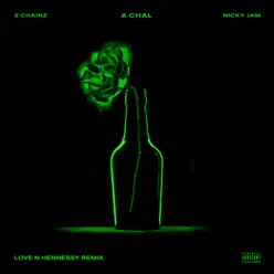 Love N Hennessy (Remix) [feat. 2 Chainz & Nicky Jam] - Single - A.CHAL
