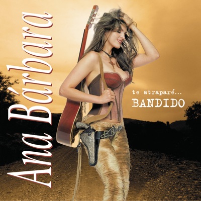 Te Atraparé Bandido - Ana Bárbara