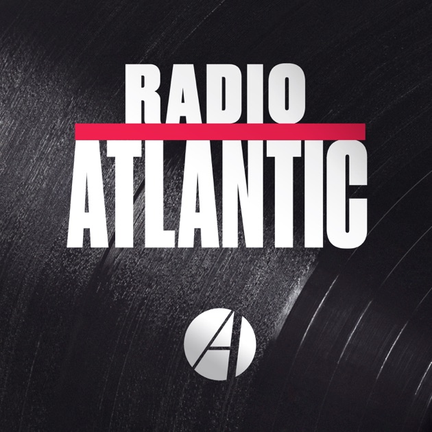 Radio Atlantic by The Atlantic on Apple Podcasts