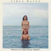 Circa Waves - The Way We Say Goodbye