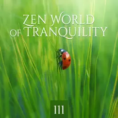 Zen World of Tranquility: 111 Relaxation Music with Nature for Inner Peace and Harmony, Therapy for Deep Sleep, Mindfulness Meditation and Yoga by Garden of Zen Music album reviews, ratings, credits