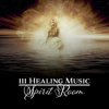 111 Healing Music: Spirit Room – Stress Relief, Refreshing, Deep Sleep & Relaxation Soul Therapy Meditation, Prayer, Worship - Spiritual Power Control