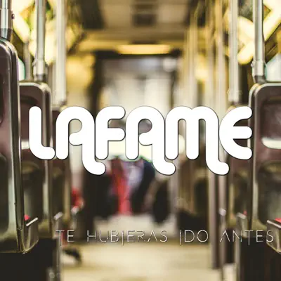Te Hubieras Ido Antes - Single - Lafame