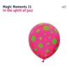 Magic Moments 11 (In the Spirit of Jazz)