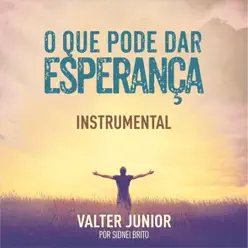 O Que Pode Dar Esperança (Instrumental) - Valter Junior