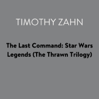 Timothy Zahn - The Last Command: Star Wars Legends (The Thrawn Trilogy) (Unabridged) artwork
