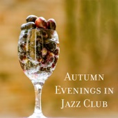 Autumn Evenings in Jazz Club - Nice Feelings, Lounge Wine Bar, Chill Mood, Cafe Music artwork