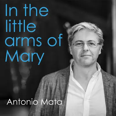 In the Little Arms of Mary (Radio Edit) - Single - Antonio Mata