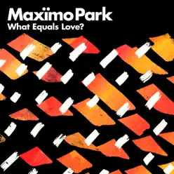 What Equals Love? - Single - Maximo Park What Equals Love? - Single - Maximo Park