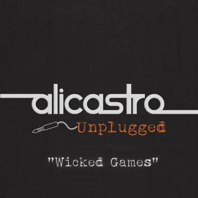 Wicked Games (Unplugged) [Live] - Single - Alicastro