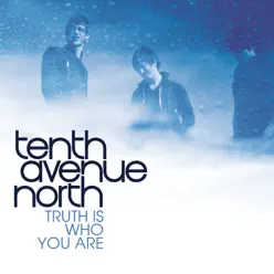 The Truth Is Who You Are - Single - Tenth Avenue North