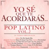 Yo Sé Que Te Acordarás - Pop Latino, Vol. 2