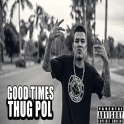 Good Times - Single - Thug Pol Good Times - Single - Thug Pol