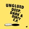 Deep, Dark & Dirty (feat. Nelson Navarro) - Unglued lyrics