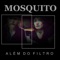 Além do Filtro - Mosquito lyrics