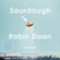 Robin Sloan - Sourdough