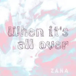 When It's All Over - Single - Zana When It's All Over - Single - Zana