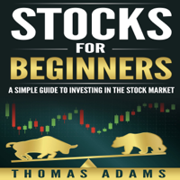 Thomas Adams - Stocks for Beginners: A Simple Guide to Investing in the Stock Market (Investing Simplified, Volume 1) (Unabridged) artwork