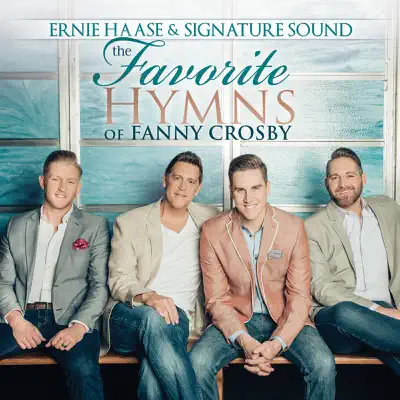 The Favorite Hymns of Fanny Crosby - Ernie Haase & Signature Sound