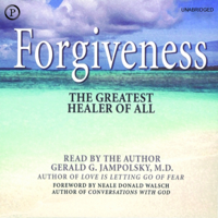Gerald G. Jampolsky, M.D. & Neale Donald Walsch - Forgiveness: The Greatest Healer of All (Unabridged) artwork