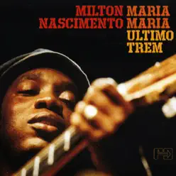 Maria Maria (Último Trem) - Milton Nascimento