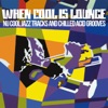When Cool Is Lounge (Nu Cool Jazz Tracks and Chilled Acid Grooves), 2016