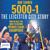 5000-1: The Leicester City Story (Unabridged) - Rob Tanner