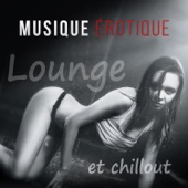 Musique érotique: Lounge et chillout - Sexe tantrique, Musique sensuelle pour faire l’amour, Musique d’ambiance, Club privé et danse érotique artwork