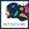 Retouch Me - Single album lyrics, reviews, download