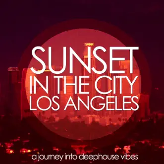 Sunset in the City: Los Angeles (A Journey into Deephouse Vibes) by Various Artists album reviews, ratings, credits