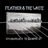 It's Harder to Ignore It - EP - Feather & The White