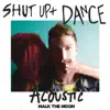 Shut Up and Dance (Acoustic) - Single album lyrics, reviews, download