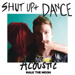 Shut Up and Dance (Acoustic) - Single - Walk The Moon