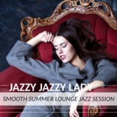 Jazzy Jazzy Lady: Smooth Summer Jazz Session, Pure Sexy Instrumental Classics, Piano Lounge Bar artwork