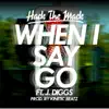 When I Say Go (feat. J-Diggs) - Single album lyrics, reviews, download