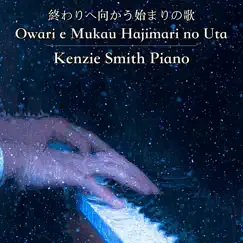 Owari e Mukau Hajimari no Uta (Piano Solo) - Single by Kenzie Smith Piano album reviews, ratings, credits