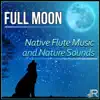 Stream & download Full Moon: Native Flute Music for Smart Sleep, Relaxation Time at Night with Peaceful Nature Sounds