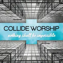 Nothing Shall Be Impossible by Collide Worship album reviews, ratings, credits