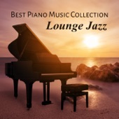 Best Piano Music Collection - Lounge Jazz, Essental Piano Songs, Smooth Music, Lift Your Mood, De-Stress Yourself and Stay Relaxed artwork