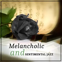 Melancholic and Sentimental Jazz: Sad Piano Moving Songs, Emotional Music, Heartbreaking & Touching Instrumental Jazz Melodies by Sad Music Zone album reviews, ratings, credits