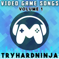 Video Game Songs, Vol. 1 - Tryhardninja