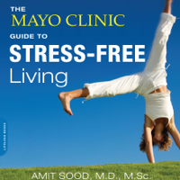 Amit Sood MD MSc - The Mayo Clinic Guide to Stress-Free Living (Unabridged) artwork