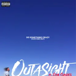 Do Something Crazy (feat. Cook Classics) - Single - Outasight