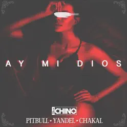Ay Mi Dios (feat. Pitbull, Yandel & Chacal) - Single - IAmChino