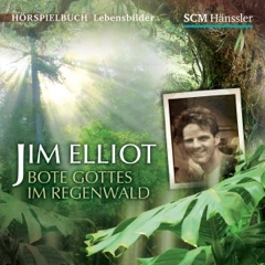 Jim Elliot: Bote Gottes im Regenwald